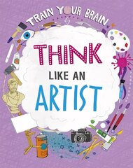 Train Your Brain: Think Like an Artist Illustrated edition cena un informācija | Grāmatas pusaudžiem un jauniešiem | 220.lv