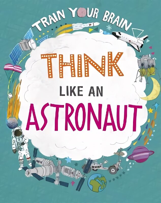 Train Your Brain: Think Like an Astronaut Illustrated edition cena un informācija | Grāmatas pusaudžiem un jauniešiem | 220.lv