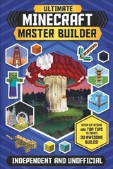 Ultimate Minecraft Master Builder (Independent & Unofficial): Step-by-steps and top tips to create 30 awesome builds! цена и информация | Книги для подростков и молодежи | 220.lv