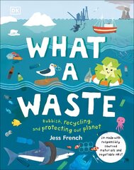 What A Waste: Rubbish, Recycling, and Protecting our Planet цена и информация | Книги для подростков и молодежи | 220.lv