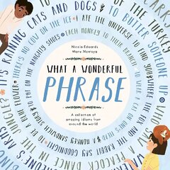 What a Wonderful Phrase: A collection of amazing idioms from around the world цена и информация | Книги для подростков  | 220.lv