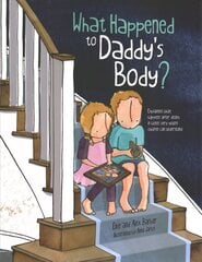 What Happened to Daddy's Body?: Explaining what happens after death in words very young children can understand цена и информация | Книги для подростков и молодежи | 220.lv