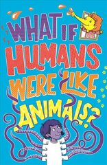 What If Humans Were Like Animals? cena un informācija | Grāmatas pusaudžiem un jauniešiem | 220.lv