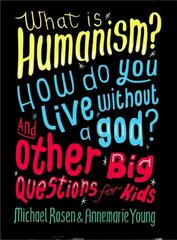 What is Humanism? How do you live without a god? And Other Big Questions for Kids cena un informācija | Grāmatas pusaudžiem un jauniešiem | 220.lv