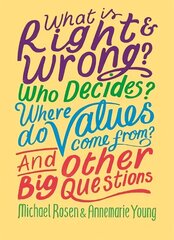 What is Right and Wrong? Who Decides? Where Do Values Come From? And Other Big Questions цена и информация | Книги для подростков и молодежи | 220.lv