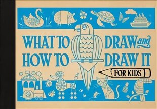 What to Draw and How to Draw It for Kids cena un informācija | Grāmatas pusaudžiem un jauniešiem | 220.lv
