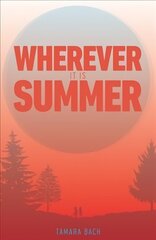 Wherever It Is Summer цена и информация | Книги для подростков и молодежи | 220.lv