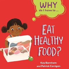 Why Do I Have To ...: Eat Healthy Food? Illustrated edition цена и информация | Книги для подростков и молодежи | 220.lv