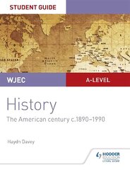 WJEC A-level History Student Guide Unit 3: The American century c.1890-1990 цена и информация | Книги для подростков и молодежи | 220.lv