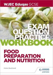 WJEC Eduqas GCSE Food Preparation and Nutrition Exam Question Practice Workbook cena un informācija | Grāmatas pusaudžiem un jauniešiem | 220.lv