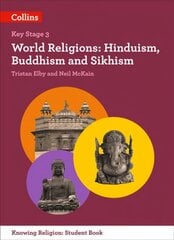 World Religions: Hinduism, Buddhism and Sikhism, Key stage 3, World Religions: Hinduism, Buddhism and Sikhism cena un informācija | Grāmatas pusaudžiem un jauniešiem | 220.lv