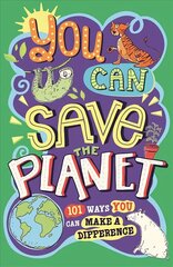 You Can Save The Planet: 101 Ways You Can Make a Difference цена и информация | Книги для подростков и молодежи | 220.lv