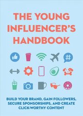 Young Influencer's Handbook: Build Your Brand, Gain Followers, Secure Sponsorships, and Create   Click-Worthy Content цена и информация | Книги для подростков  | 220.lv