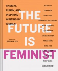 Future is Feminist: Radical, Funny, and Inspiring Writing by Women цена и информация | Книги по социальным наукам | 220.lv
