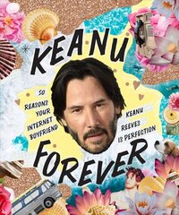 Keanu Forever: 50 reasons your internet boyfriend Keanu Reeves is perfection цена и информация | Книги по социальным наукам | 220.lv