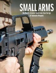 Small Arms: The World's Greatest Small Arms from the Age of Automatic Weapons цена и информация | Книги по социальным наукам | 220.lv