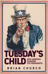 Tuesday's Child: How America Chooses its Presidents cena un informācija | Sociālo zinātņu grāmatas | 220.lv
