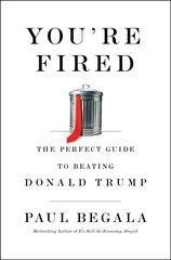 You're Fired: The Perfect Guide to Beating Donald Trump цена и информация | Книги по социальным наукам | 220.lv