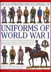 Illustrated Encyclopedia of Uniforms of World War I: An Expert Guide to the Uniforms of Britain, France, Russia, America, Germany   and Austro-Hungary with Over 650 Colour Illustrations цена и информация | Книги по социальным наукам | 220.lv