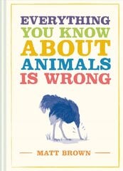 Everything You Know About Animals is Wrong цена и информация | Книги по социальным наукам | 220.lv