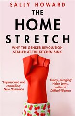 Home Stretch: Why the Gender Revolution Stalled at the Kitchen Sink Main цена и информация | Книги по социальным наукам | 220.lv