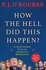 How the Hell Did This Happen?: A Cautionary Tale of American Democracy Main цена и информация | Книги по социальным наукам | 220.lv