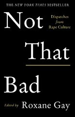 Not That Bad: Dispatches from Rape Culture Main цена и информация | Книги по социальным наукам | 220.lv