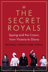 Secret Royals: Spying and the Crown, from Victoria to Diana Main cena un informācija | Sociālo zinātņu grāmatas | 220.lv
