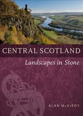 Central Scotland: Landscapes in Stone cena un informācija | Sociālo zinātņu grāmatas | 220.lv