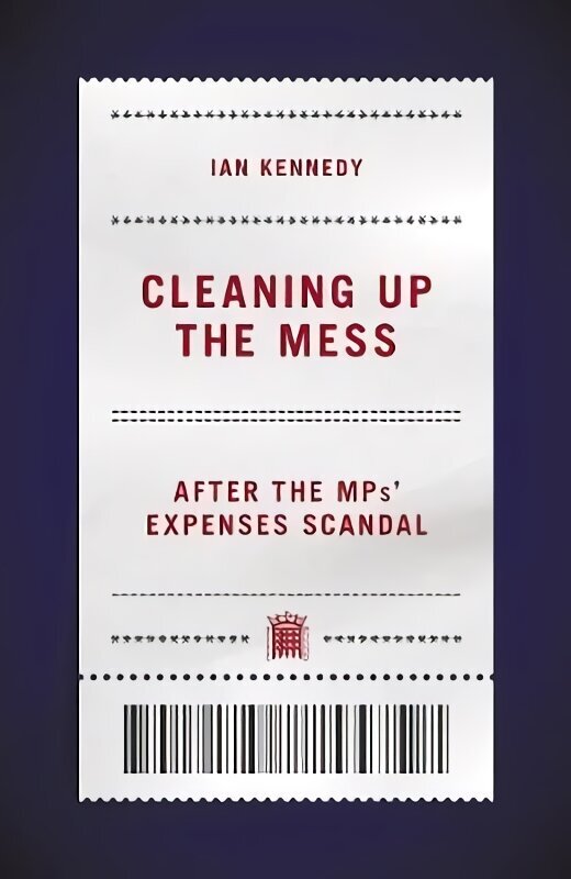 Cleaning up the Mess: After the MPs' Expenses Scandal cena un informācija | Sociālo zinātņu grāmatas | 220.lv