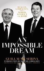 Impossible Dream: Reagan, Gorbachev, and a World Without the Bomb cena un informācija | Sociālo zinātņu grāmatas | 220.lv