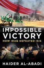 Impossible Victory: How Iraq Defeated ISIS cena un informācija | Sociālo zinātņu grāmatas | 220.lv