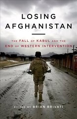 Losing Afghanistan: The Fall of Kabul and the End of Western Intervention цена и информация | Книги по социальным наукам | 220.lv