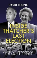 Inside Thatcher's Last Election: Diaries of the Campaign That Saved Enterprise 2021 цена и информация | Книги по социальным наукам | 220.lv