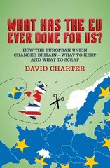 What Did the EU Ever Do for Us?: How the European Union Changed Britain - What to Keep and What to Scrap cena un informācija | Sociālo zinātņu grāmatas | 220.lv