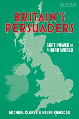 Britain's Persuaders: Soft Power in a Hard World cena un informācija | Sociālo zinātņu grāmatas | 220.lv