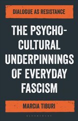 The Psycho-Cultural Underpinnings of Everyday Fascism: Dialogue as Resistance цена и информация | Книги по социальным наукам | 220.lv