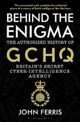 Behind the Enigma: The Authorised History of GCHQ, Britain's Secret Cyber-Intelligence Agency cena un informācija | Sociālo zinātņu grāmatas | 220.lv