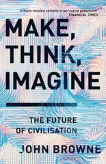 Make, Think, Imagine: The Future of Civilisation cena un informācija | Sociālo zinātņu grāmatas | 220.lv