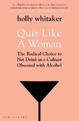 Quit Like a Woman: The Radical Choice to Not Drink in a Culture Obsessed with Alcohol cena un informācija | Sociālo zinātņu grāmatas | 220.lv