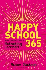 Happy School 365: Action Jackson's guide to motivating learners цена и информация | Книги по социальным наукам | 220.lv
