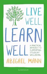 Live Well, Learn Well: A practical approach to supporting student wellbeing cena un informācija | Sociālo zinātņu grāmatas | 220.lv