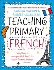 Bloomsbury Curriculum Basics: Teaching Primary French: Everything a Non-Specialist Needs to Know to Teach Primary French cena un informācija | Sociālo zinātņu grāmatas | 220.lv