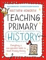 Bloomsbury Curriculum Basics: Teaching Primary History: Everything a Non-Specialist Needs to Teach Primary History cena un informācija | Sociālo zinātņu grāmatas | 220.lv