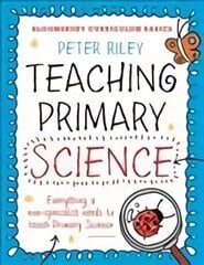 Bloomsbury Curriculum Basics: Teaching Primary Science: Everything a Non-Specialist Needs to Teach Primary Science cena un informācija | Sociālo zinātņu grāmatas | 220.lv