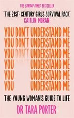 You Don't Understand Me: The Young Woman's Guide to Life - The Sunday Times bestseller cena un informācija | Sociālo zinātņu grāmatas | 220.lv