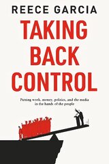 Taking Back Control: Putting Work, Money, Politics and the Media in the Hands of the People cena un informācija | Sociālo zinātņu grāmatas | 220.lv