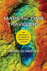 Maps for Time Travelers: How Archaeologists Use Technology to Bring Us Closer to the Past cena un informācija | Sociālo zinātņu grāmatas | 220.lv