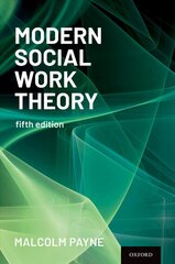 Modern Social Work Theory 5th edition цена и информация | Книги по социальным наукам | 220.lv