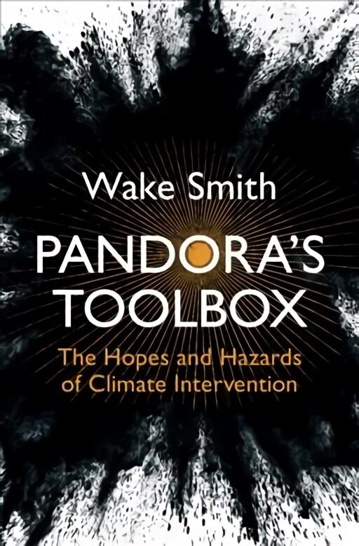 Pandora's Toolbox: The Hopes and Hazards of Climate Intervention New edition цена и информация | Sociālo zinātņu grāmatas | 220.lv
